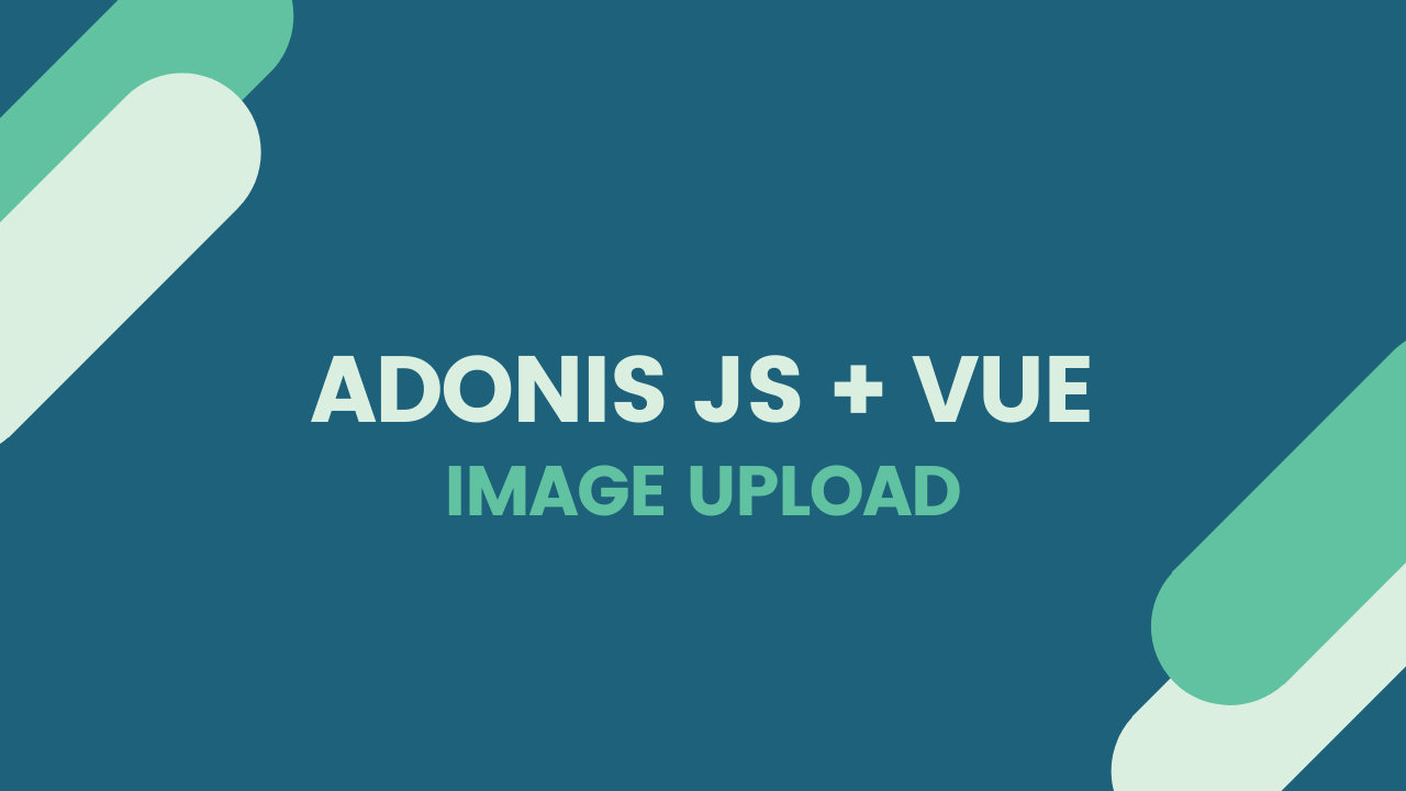 Adonis Js Vue image upload tutorial with Axios